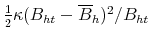  \frac{1}{2}\kappa (B_{ht}-\overline{B}_{h})^{2}/B_{ht}