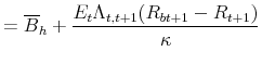 \displaystyle =\overline{B}_{h}+\frac{E_{t}\Lambda _{t,t+1}(R_{bt+1}-R_{t+1})}{% \kappa }