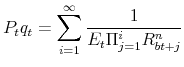\displaystyle P_{t}q_{t}=\sum\limits_{i=1}^{\infty }\frac{1}{E_{t}\Pi _{j=1}^{i}R_{bt+j}^{n}}