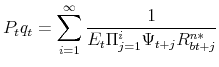 \displaystyle P_{t}q_{t}=\sum\limits_{i=1}^{\infty }\frac{1}{E_{t}\Pi _{j=1}^{i}\Psi _{t+j}R_{bt+j}^{n\ast }}