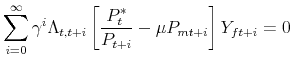\displaystyle \sum_{i=0}^{\infty }\gamma ^{i}\Lambda _{t,t+i}\left[ \frac{P_{t}^{\ast }}{% P_{t+i}}-\mu P_{mt+i}\right] Y_{ft+i}=0