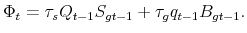  \Phi _{t}=\tau _{s}Q_{t-1}S_{gt-1}+\tau _{g}q_{t-1}B_{gt-1}.