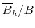  \overline{B}_{h} / B
