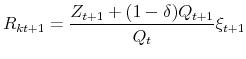 \displaystyle R_{kt+1}=\frac{Z_{t+1}+(1-\delta )Q_{t+1}}{Q_{t}}\xi _{t+1}