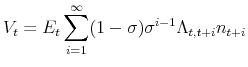 \displaystyle V_{t}=E_{t}\sum_{i=1}^{\infty }(1-\sigma )\sigma ^{i-1}\Lambda _{t,t+i}n_{t+i}