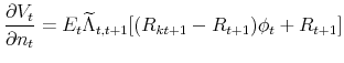 \displaystyle \frac{\partial V_{t}}{\partial n_{t}}=E_{t}\widetilde{\Lambda }% _{t,t+1}[(R_{kt+1}-R_{t+1})\phi _{t}+R_{t+1}]