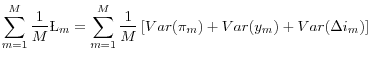 \displaystyle \sum_{m=1}^M \frac{1}{M}\L _m = \sum_{m=1}^M \frac{1}{M} \left[Var (\pi_m) + Var (y_m) + Var (\Delta i_m)\right]