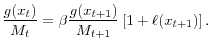 \displaystyle \frac{g(x_{t})}{M_{t}}=\beta\frac{g(x_{t+1})}{M_{t+1}}\left[ 1+\ell (x_{t+1})\right] .% 