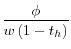 \displaystyle \dfrac{\phi}{w\left( 1-t_{h}\right) }