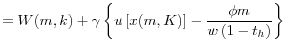 \displaystyle =W(m,k)+\gamma\left\{ u\left[ x(m,K)\right] -\frac{\phi m}{w\left( 1-t_{h}\right) }\right\}