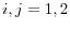  i,j=1,2