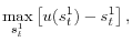 \displaystyle \max_{s_{t}^{1}}\left[ u(s_{t}^{1})-s_{t}^{1}\right] ,% 