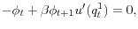 \displaystyle -\phi_{t}+\beta\phi_{t+1}u^{\prime}(q_{t}^{1})=0,% 