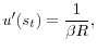 \displaystyle u^{\prime}(s_{t})=\frac{1}{\beta R},% 