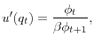 \displaystyle u^{\prime}(q_{t})=\frac{\phi_{t}}{\beta\phi_{t+1}},% 