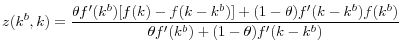 \displaystyle z(k^{b},k)=\frac{\theta f^{\prime}(k^{b})[f(k)-f(k-k^{b})]+(1-\theta )f^{\prime}(k-k^{b})f(k^{b})}{\theta f^{\prime}(k^{b})+(1-\theta)f^{\prime }(k-k^{b})}% 