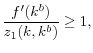 \displaystyle \frac{f^{\prime}(k^{b})}{z_{1}(k,k^{b})}\geq1, 