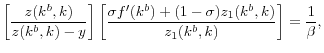 \displaystyle \left[ \frac{z(k^{b},k)}{z(k^{b},k)-y}\right] \left[ \frac{\sigma f^{\prime}(k^{b})+(1-\sigma)z_{1}(k^{b},k)}{z_{1}(k^{b},k)}\right] =\frac {1}{\beta},% 