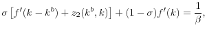 \displaystyle \sigma\left[ f^{\prime}(k-k^{b})+z_{2}(k^{b},k)\right] +(1-\sigma)f^{\prime }(k)=\frac{1}{\beta}, 