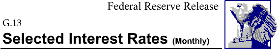 Federal Reserve Statistical Release, G.13, Selected Interest Rates (Monthly); title with eagle logo links to Statistical Release home page