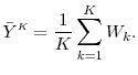 \displaystyle \bar{Y}^\ensuremath{{\scriptscriptstyle K}}= \frac{1}{K} \sum_{k=1}^K W_k.