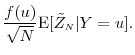 \displaystyle \frac{f(u)}{\sqrt{N}} \ensuremath{{\operatorname E}\lbrack \tilde{Z}_\ensuremath{{\scriptscriptstyle N}}\vert Y=u\rbrack}.