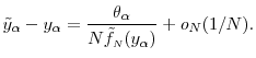 \displaystyle \tilde{y}_\ensuremath{\alpha}-y_\ensuremath{\alpha} = \frac{\theta_\ensuremath{\alpha}}{N\ensuremath{\tilde{f}_\ensuremath{{\scriptscriptstyle N}}}(y_\ensuremath{\alpha})} +o_N(1/N).