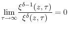 \displaystyle \underset{\tau\rightarrow\infty}{\lim}\frac{\xi^{\delta-1}(z,\tau)}% {\xi^{\delta}(z,\tau)}=0