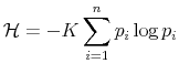 \displaystyle \mathcal{H}=-K\sum_{i=1}^{n}p_{i}\log p_{i}%