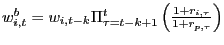 $ w_{i,t}^{b}=w_{i,t-k}\Pi_{\tau=t-k+1}^{t}\left( \frac{1+r_{i,\tau} }{1+r_{p,\tau}}\right) $
