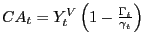 $ CA_{t} =Y_{t}^{V} \left( {1-\frac{\Gamma_{t} }{\gamma_{t} }} \right) $