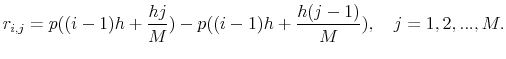 \displaystyle r_{i,j}=p((i-1)h + \frac{hj}{M}) - p((i-1)h + \frac{h(j-1)}{M}), \quad j=1,2,...,M.
