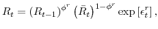 \displaystyle R_{t} = \left( R_{t-1}\right)^{\phi^{r}} \left( \bar{R}_{t} \right)^{1-\phi^{r}} \exp \left[ \epsilon^{r}_{t} \right],