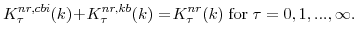 \displaystyle K^{nr,cbi}_{\tau}(k)\!+\!K^{nr,kb}_{\tau}(k) =\! K^{nr}_{\tau}(k) \;\mathrm{for}\;\tau=0,1,...,\infty.