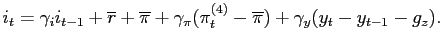 $\displaystyle i_{t}=\gamma_{i}i_{t-1}+\overline{r}+\overline{\pi}+\gamma_{\pi}(\pi_{t} ^{(4)}-\overline{\pi})+\gamma_{y}(y_{t}-y_{t-1}-g_{z}).$