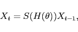 \begin{displaymath} X_t = S(H(\theta)) X_{t-1}, \end{displaymath}