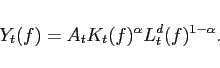 \begin{displaymath} Y_{t}(f) = A_t K_{t}(f)^{\alpha}L^d_t(f)^{1-\alpha}. \end{displaymath}