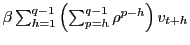 $ \beta\sum_{h=1}^{q-1}\left( \sum_{p=h}^{q-1}\rho^{p-h}\right) v_{t+h}$