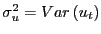 $ \sigma_{u} ^{2}=Var\left( u_{t}\right) $