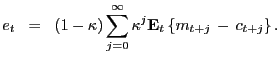 $\displaystyle e_{t} \; \; = \; \; (1 - \kappa) \sum_{j=0}^{\infty} \kappa^{j} \mathbf{E}_{t} \left\{ m_{t+j} \, - \, c_{t+j} \right\} .$