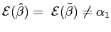 $ \mathcal{E}(\hat{\beta})=\hspace{0.05in}\mathcal{E} (\tilde{\beta})\neq\alpha_{1}$