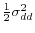  \frac{1}{2}\sigma_{dd}^{2}