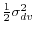  \frac{1}{2}\sigma_{dv}^{2}
