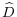  \widehat{D}