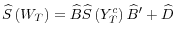 \displaystyle \widehat{S}\left( W_{T}\right) =\widehat{B}\widehat{S}\left( Y_{T}% ^{c}\right) \widehat{B}^{\prime}+\widehat{D}% 