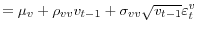 \displaystyle =\mu_{v}+\rho_{vv}v_{t-1}+\sigma_{vv}\sqrt{v_{t-1}}\varepsilon _{t}^{v}