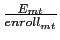  \frac{E_{mt}% }{enroll_{mt}^{{}}}