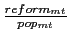  \frac{reform_{mt}}{pop_{mt}}