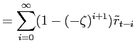 LaTex Encoded Math: \displaystyle = \sum_{i=0}^{\infty}(1-(-\zeta)^{i+1})\tilde{r}_{{t-i}}% % 