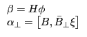 \begin{array}{l} \beta =H\phi \ \alpha _\bot =\left[ {B,\bar {B}_\bot \xi } \right] \ \end{array}